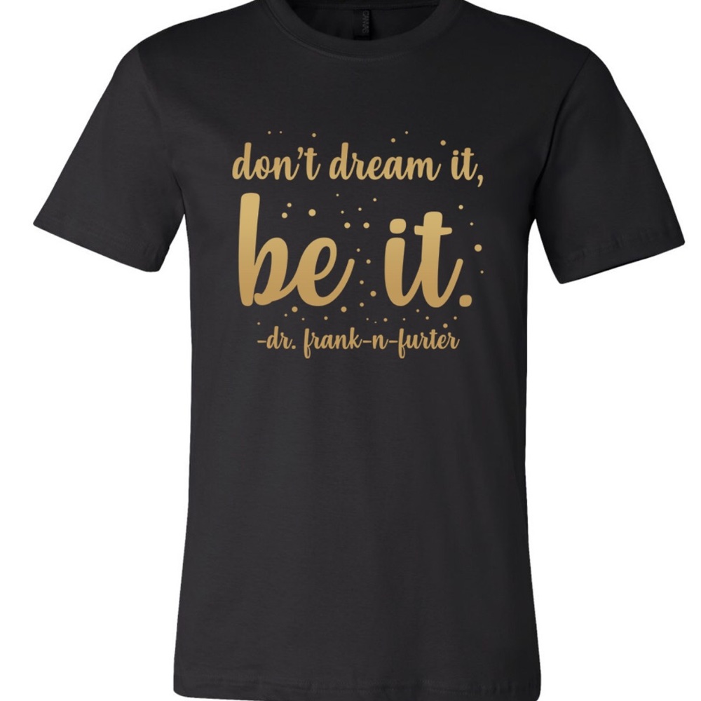 Don’t Dream It, Be It!